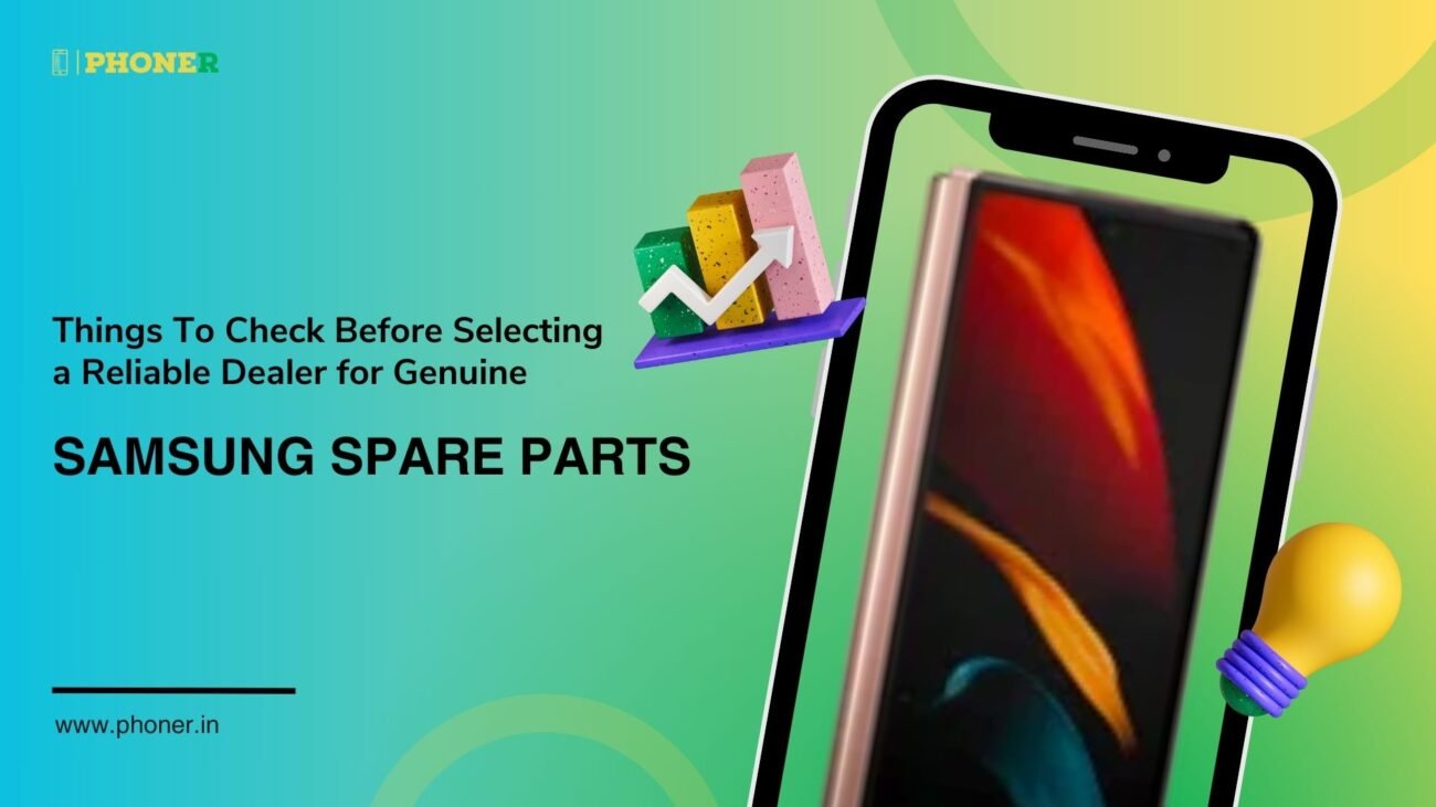 Things To Check Before Selecting a Reliable Dealer for Genuine Samsung Spare Parts