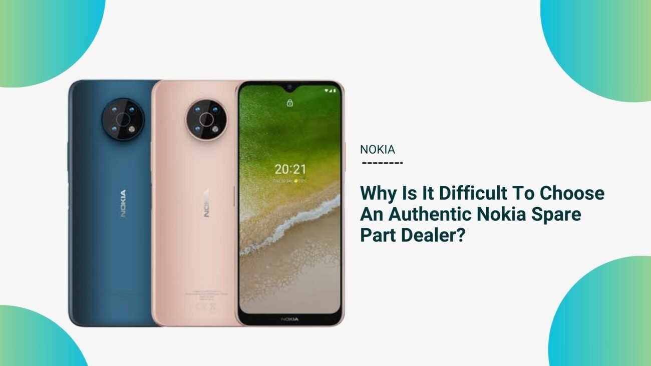 Why Is It Difficult To Choose An Authentic Nokia Spare Part Dealer